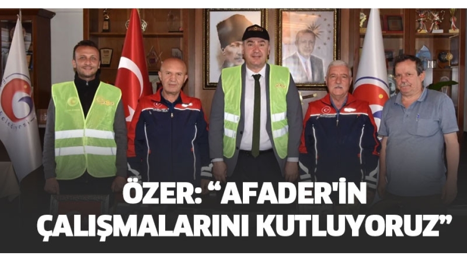 ÖZER AFADER'İN ÇALIŞMALARINI KUTLUYORUZ